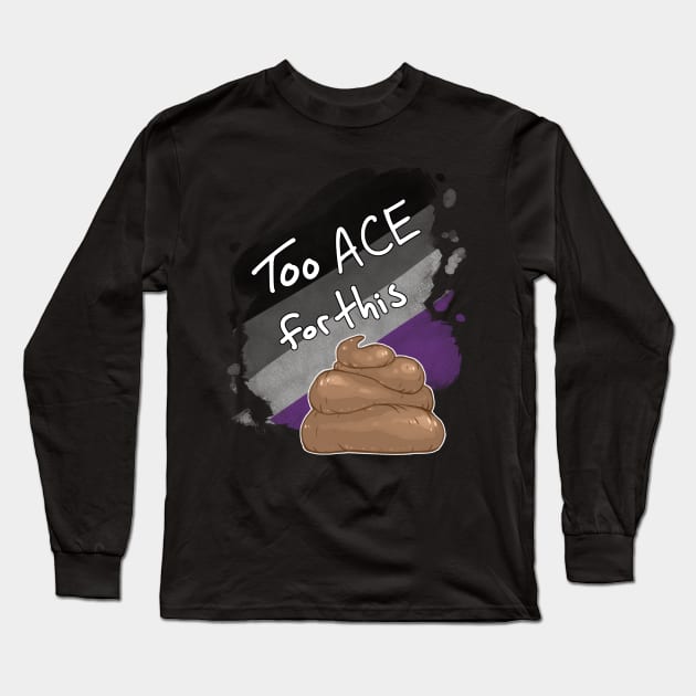 Too Ace for this Sh*t Long Sleeve T-Shirt by Khelekmir